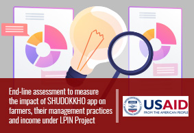 End-line assessment to measure the impact of SHUDOKKHO app on farmers, their management practices and income under LPIN Project